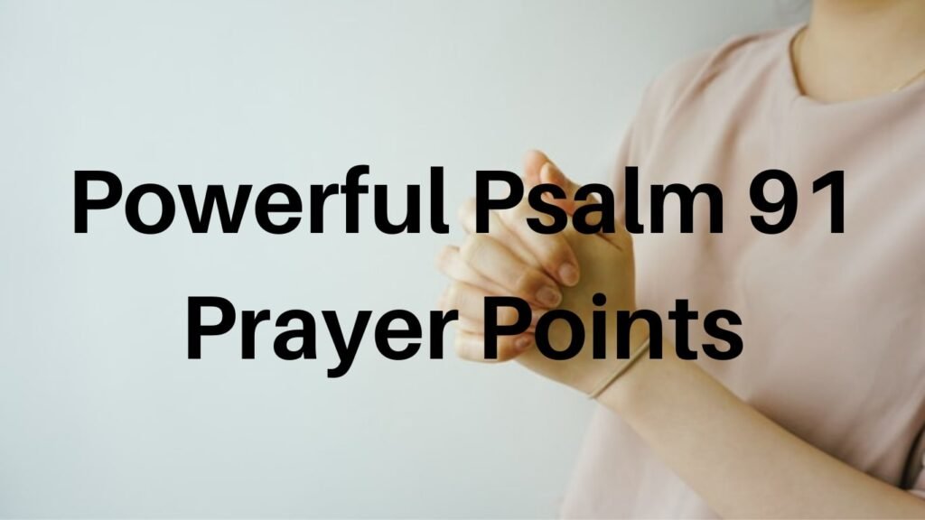 Psalm 91 prayer points