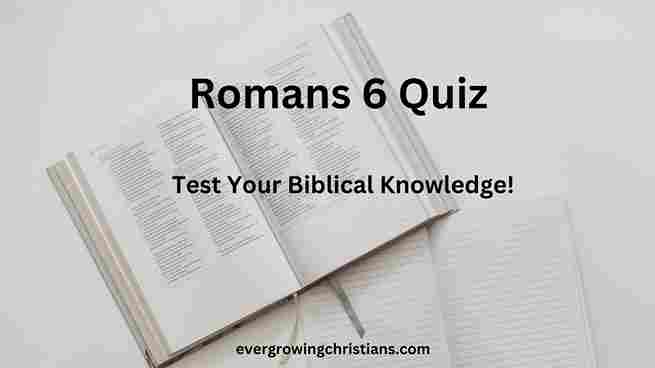 Comprehensive Romans 6 Quiz with Answers: How Well Do You Know the Book of Romans? Romans 6 Quiz