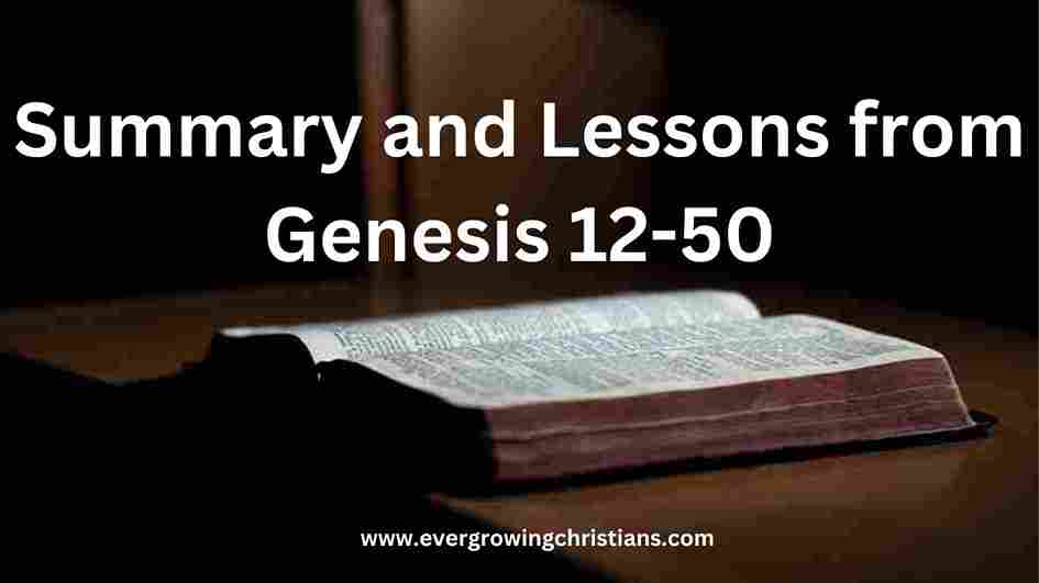 Comprehensive Genesis 12-50 Summary Plus Inspiring Lessons from Genesis 12-50 Lessons from Genesis 12-50 Summary