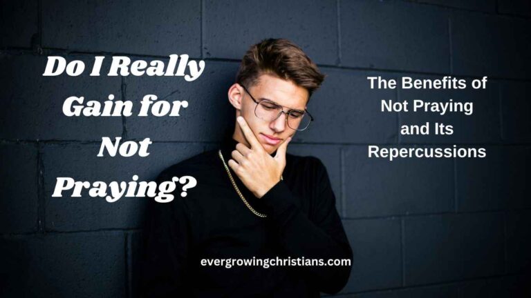 Do I really gain for not praying?