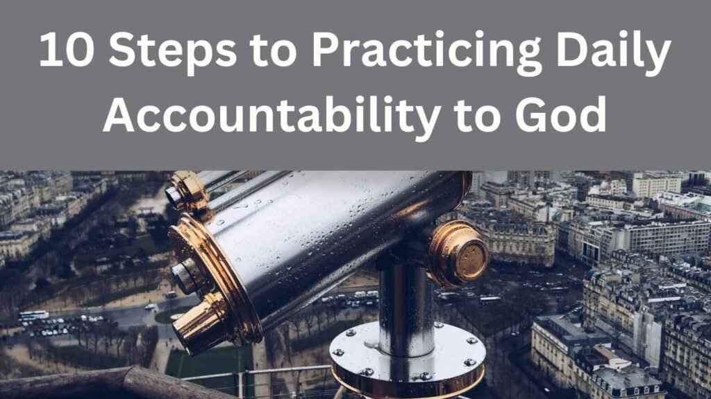 10 Steps to Practicing Daily Accountability to God: The Unseen Watcher