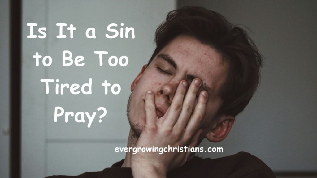 Is It a Sin to Be Too Tired to Pray?