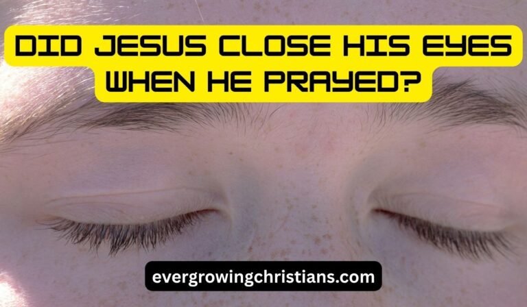 Did Jesus Close His Eyes When He Prayed?